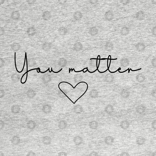 You Matter Quote | Minimalist Design by ilustraLiza